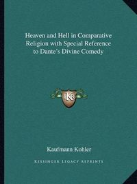 Cover image for Heaven and Hell in Comparative Religion with Special Reference to Dante's Divine Comedy