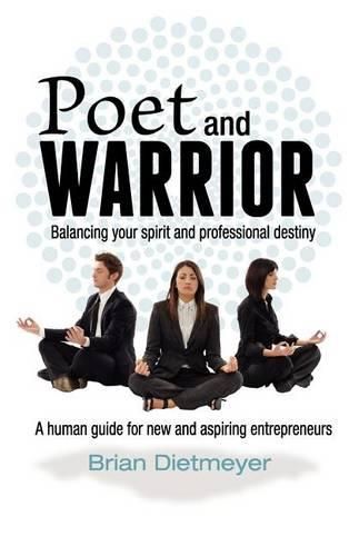 Cover image for Poet and Warrior - Balancing your spirit and professional destiny: A human guide for new and aspiring entrepreneurs