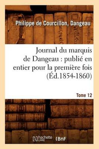 Journal du marquis de Dangeau: publie en entier pour la premiere fois. Tome 12 (Ed.1854-1860)