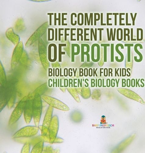 Cover image for The Completely Different World of Protists - Biology Book for Kids Children's Biology Books