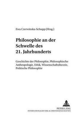 Cover image for Philosophie an Der Schwelle Des 21. Jahrhunderts: Geschichte Der Philosophie, Philosophische Anthropologie, Ethik, Wissenschaftstheorie, Politische Philosophie