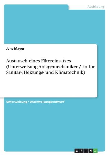 Austausch eines Filtereinsatzes (Unterweisung Anlagemechaniker / -in fur Sanitar-, Heizungs- und Klimatechnik)