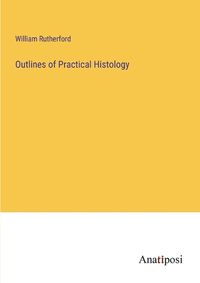 Cover image for Outlines of Practical Histology