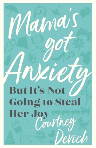 Cover image for Mama`s Got Anxiety - But It`s Not Going to Steal Her Joy