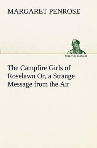 Cover image for The Campfire Girls of Roselawn Or, a Strange Message from the Air