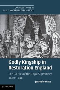 Cover image for Godly Kingship in Restoration England: The Politics of The Royal Supremacy, 1660-1688