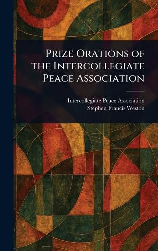 Cover image for Prize Orations of the Intercollegiate Peace Association