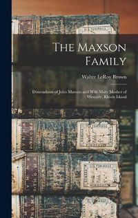 Cover image for The Maxson Family; Descendants of John Maxson and Wife Mary Mosher of Westerly, Rhode Island