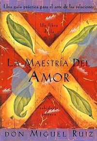 Cover image for La maestria del amor: Un libro de la sabiduria tolteca, The Mastery of Love, Spanish-Language Edition