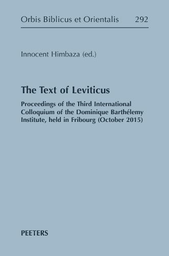 The Text of Leviticus: Proceedings of the Third International Colloquium of the Dominique Barthelemy Institute, held in Fribourg (October 2015)