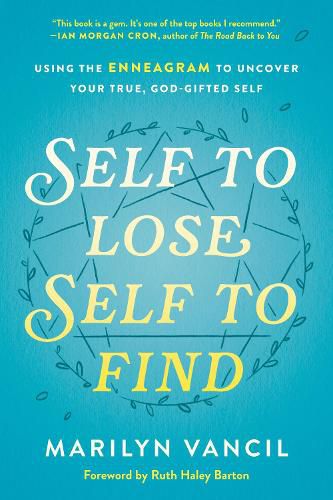 Self to Lose, Self to Find: Using the Enneagram to Uncover your True, God-Gifted Self