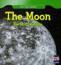 Cover image for The Moon: Earth's Satellite