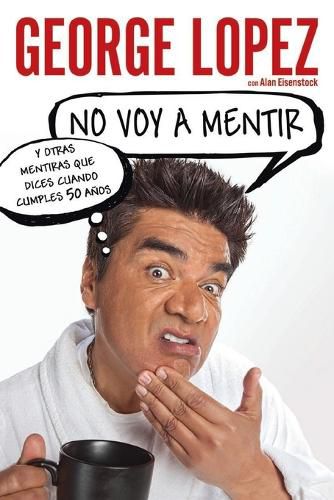 Cover image for No voy a mentir: Y otras mentiras que dices cuando cumples 50 anos