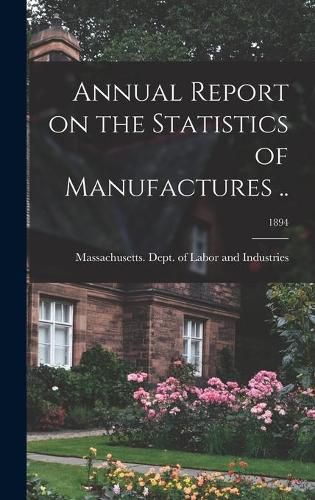 Cover image for Annual Report on the Statistics of Manufactures ..; 1894