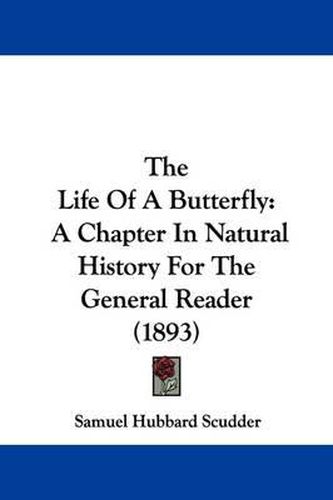 The Life of a Butterfly: A Chapter in Natural History for the General Reader (1893)