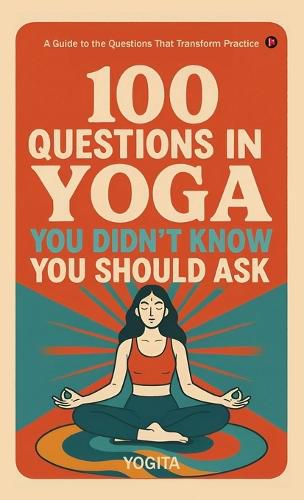 Cover image for 100 Questions in Yoga You Didn't Know You Should Ask