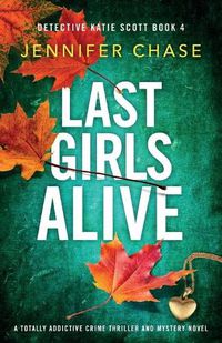 Cover image for Last Girls Alive: A totally addictive crime thriller and mystery novel