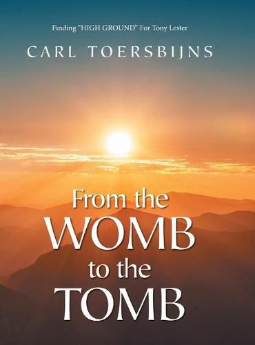 Cover image for From the Womb to the Tomb: Finding HIGH GROUND For Tony Lester