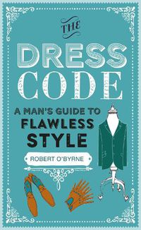 Cover image for The Dress Code: A Man's Guide to Flawless Style