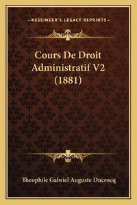 Cover image for Cours de Droit Administratif V2 (1881)