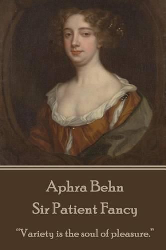 Cover image for Aphra Behn - Sir Patient Fancy: variety Is the Soul of Pleasure.