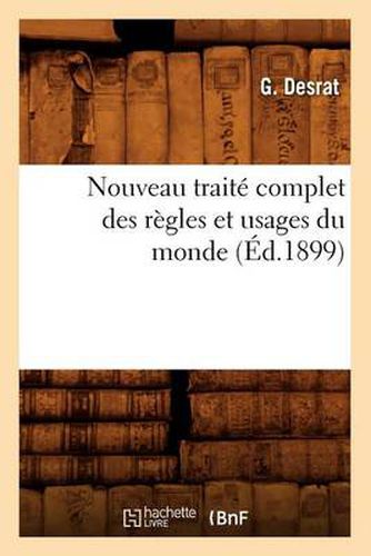 Cover image for Nouveau Traite Complet Des Regles Et Usages Du Monde (Ed.1899)