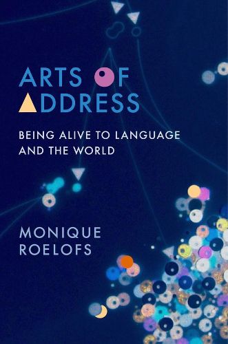Cover image for Arts of Address: Being Alive to Language and the World
