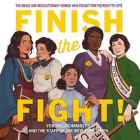 Cover image for Finish the Fight!: The Brave and Revolutionary Women Who Fought for the Right to Vote