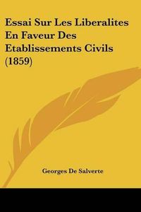 Cover image for Essai Sur Les Liberalites En Faveur Des Etablissements Civils (1859)