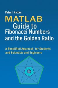 Cover image for MATLAB Guide to Fibonacci Numbers and the Golden Ratio