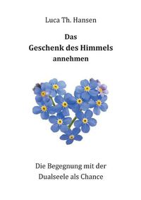 Cover image for Das Geschenk des Himmels annehmen: Die Begegnung mit der Dualseele als Chance