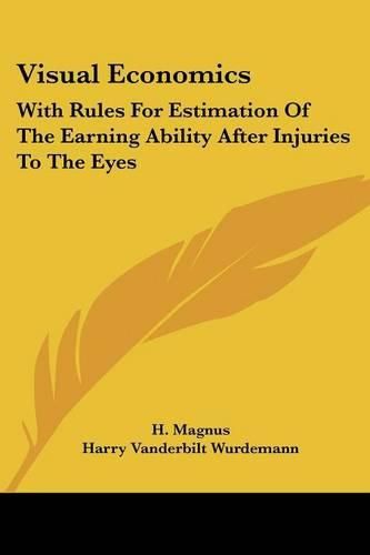 Cover image for Visual Economics: With Rules for Estimation of the Earning Ability After Injuries to the Eyes