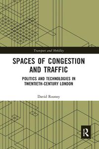 Cover image for Spaces of Congestion and Traffic: Politics and Technologies in Twentieth-Century London