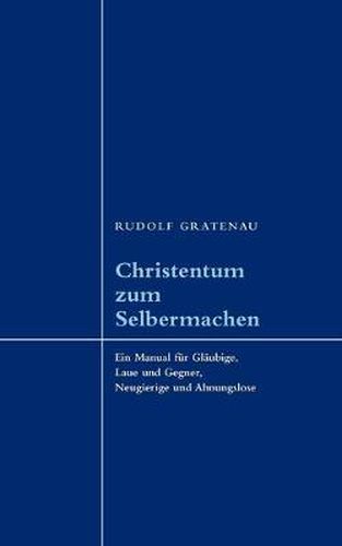 Cover image for Christentum zum Selbermachen: Ein Manual fur Glaubige, Laue und Gegner, Neugierige und Ahnungslose