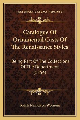 Catalogue of Ornamental Casts of the Renaissance Styles: Being Part of the Collections of the Department (1854)