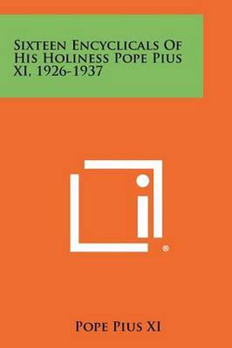 Sixteen Encyclicals of His Holiness Pope Pius XI, 1926-1937