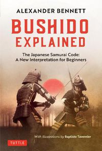 Cover image for Bushido Explained: The Japanese Samurai Code: A New Interpretation for Beginners