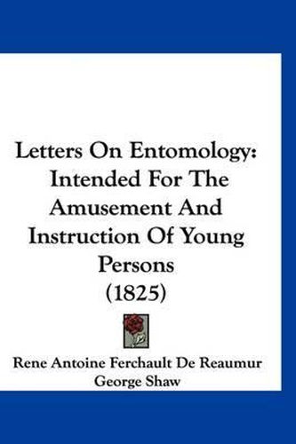 Cover image for Letters on Entomology: Intended for the Amusement and Instruction of Young Persons (1825)