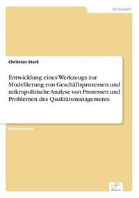 Cover image for Entwicklung eines Werkzeugs zur Modellierung von Geschaftsprozessen und mikropolitische Analyse von Prozessen und Problemen des Qualitatsmanagements