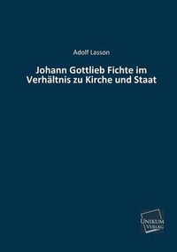 Cover image for Johann Gottlieb Fichte Im Verhaltnis Zu Kirche Und Staat