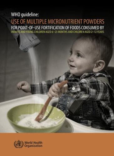 WHO guideline: use of multiple micronutrient powders for point-of-use fortification of foods consumed by infants and young children aged 6-23 months and children aged 2-12 years