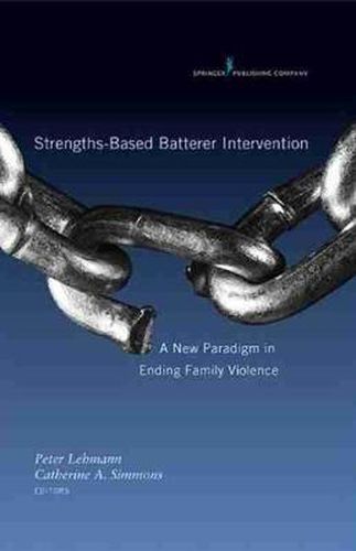 Cover image for Strengths-based Batterer Intervention: A New Paradigm in Ending Family Violence