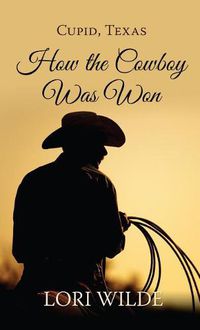 Cover image for Cupid, Texas How the Cowboy Was Won