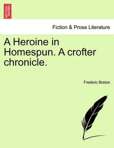 Cover image for A Heroine in Homespun. a Crofter Chronicle.