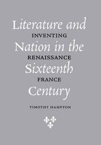 Cover image for Literature and Nation in the Sixteenth Century: Inventing Renaissance France