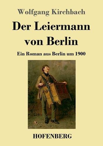 Cover image for Der Leiermann von Berlin: Ein Roman aus Berlin um 1900