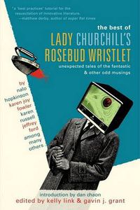 Cover image for The Best of Lady Churchill's Rosebud Wristlet: Unexpected Tales of the Fantastic & Other Odd Musings