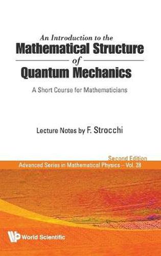 Cover image for Introduction To The Mathematical Structure Of Quantum Mechanics, An: A Short Course For Mathematicians (2nd Edition)