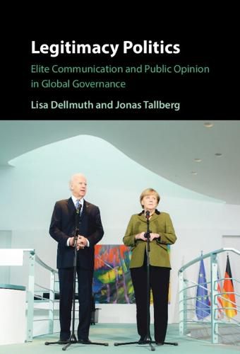 Cover image for Legitimacy Politics: Elite Communication and Public Opinion in Global Governance