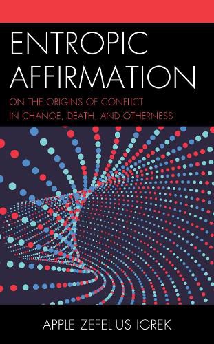 Cover image for Entropic Affirmation: On the Origins of Conflict in Change, Death, and Otherness